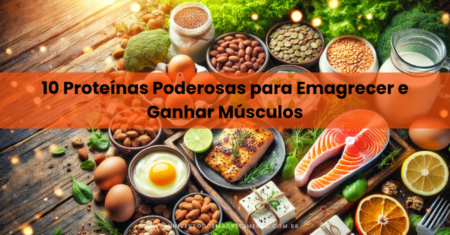 Descubra as 10 Proteínas Poderosas para Emagrecer e Ganhar Músculos de Forma Surpreendente!