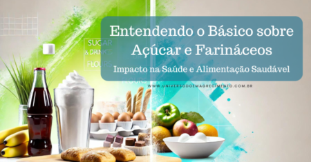 Entendendo o Básico sobre Açúcar e Farináceos: Impacto na Saúde e Alimentação Saudável