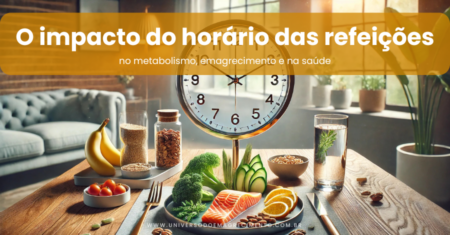 O impacto do horário das refeições: no metabolismo, emagrecimento e na saúde